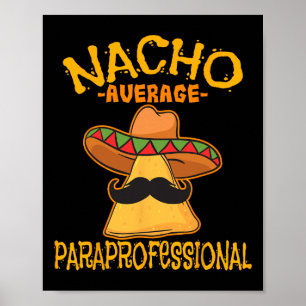 Nacho Average ParaProfessional Teacher Aides Cinco Poster
