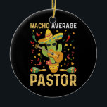 Nacho Average Pastor Religiösa Leader Cinco De May Julgransprydnad Keramik<br><div class="desc">Nacho Average Pastor Religiösa Leader Cinco De Mayo</div>