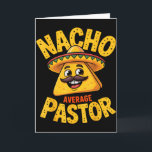 Nacho Average Pastor Rolig Kristet  Kort<br><div class="desc">Nacho Average Pastor Rolig Kristet</div>