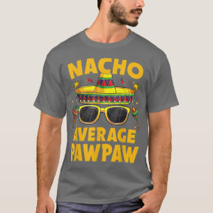 Nacho Average Pawpaw Meican Cinco de Mayo Fiesta T Shirt