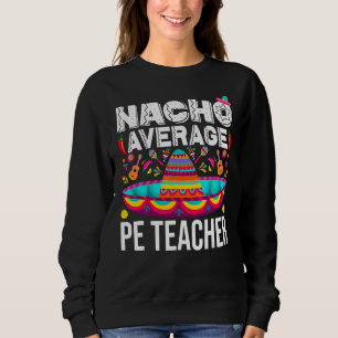 Nacho Average Pe Teacher Cinco De Mayo Physio Ed T Shirt