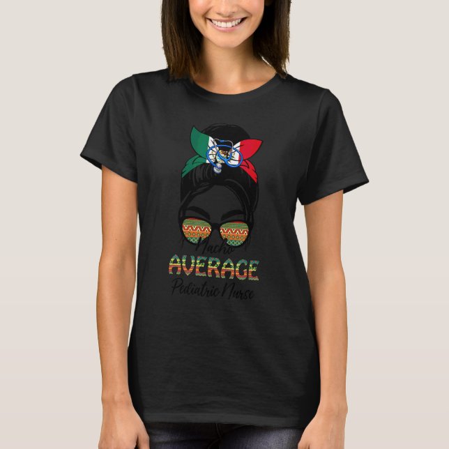 Nacho Average Pediatic Nurse Messy Bun Cinco De M T Shirt (Framsida)