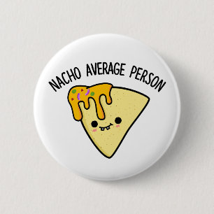 Nacho Average Person Funny Food Pun Knapp