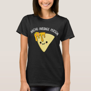 Nacho Average Person Funny Food Pun Mörk BG T Shirt