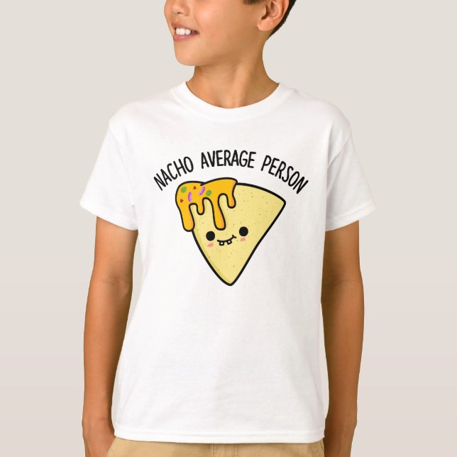 Nacho Average Person Funny Food Pun T Shirt (Framsida)
