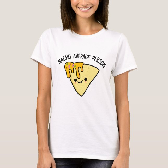 Nacho Average Person Funny Food Pun T Shirt (Framsida)