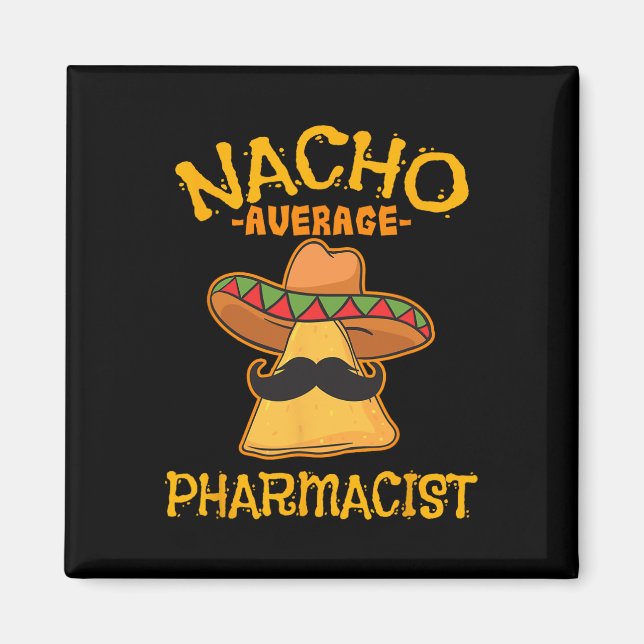 Nacho Average Pharmacist Mexican Cinco De Mayo Fie Magnet (Framsidan)