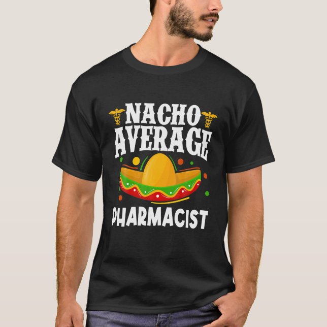 Nacho Average Pharmacy Tech Pharm Technician Cinco T Shirt (Framsida)