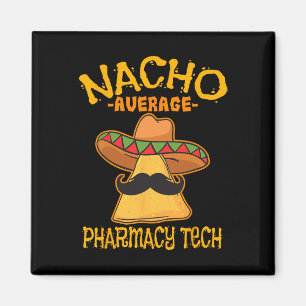 Nacho Average Pharmacy Tech Pharmacist Cinco De Mo Magnet