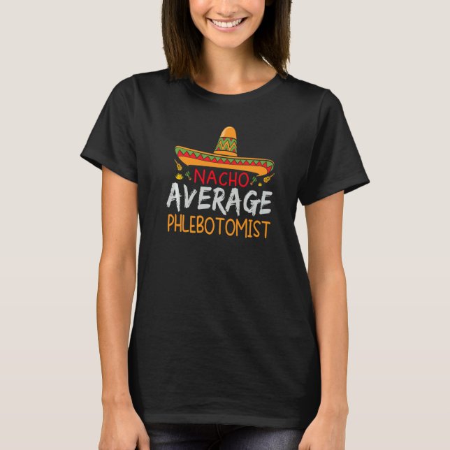 Nacho Average Phlebotomist Cinco De Mayo Matching T Shirt (Framsida)