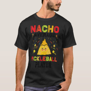 Nacho Average Pickleball Player Paddle Graphic T Shirt