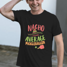 Nacho Average Pickleballer Funny Pickleball T Shirt
