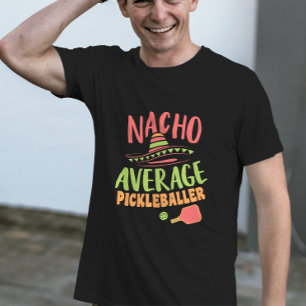 Nacho Average Pickleballer Funny Pickleball T Shirt