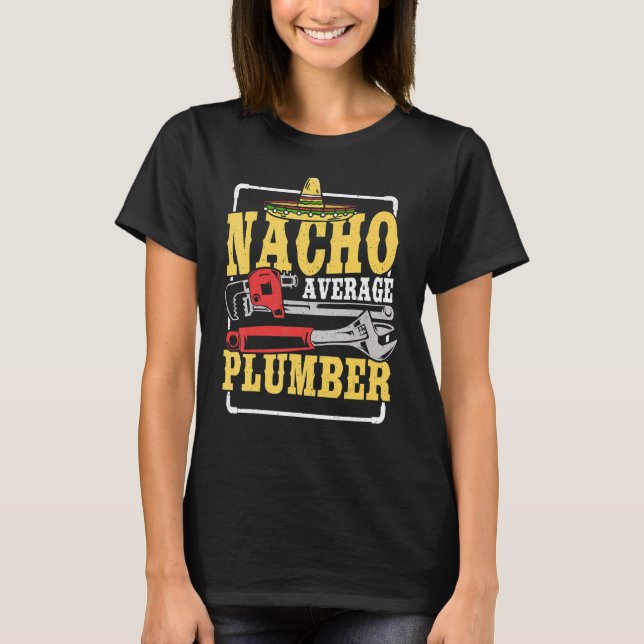 Nacho Average Plumber Cinco De Mayo Plumbing Mexii T Shirt (Framsida)