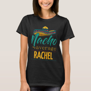 Nacho Average Rachel Gift Funny Cinco De Mayo Somb T Shirt
