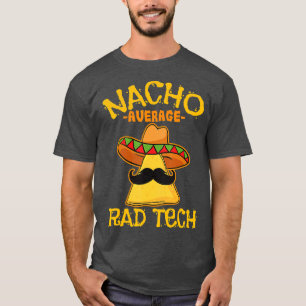 Nacho Average Rad Tech Radiologic Technolog Cin T Shirt