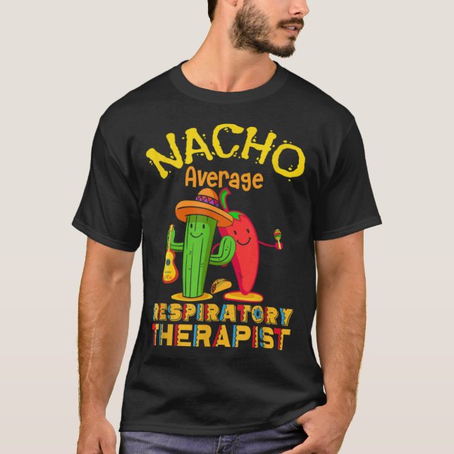 Nacho Average Respiratory Therapist Cinco De Mayo  T Shirt (Framsida)