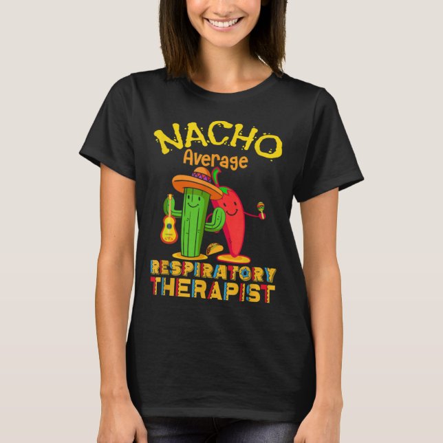 Nacho Average Respiratory Therapist Cinco De Mayo  T Shirt (Framsida)