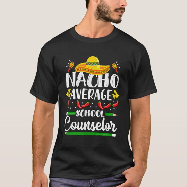 Nacho Average School Counselor  Cinco De Mayo Teac T Shirt (Framsida)