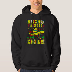 Nacho Average School Nurse Cinco De Mayo Mexican L Hoodie
