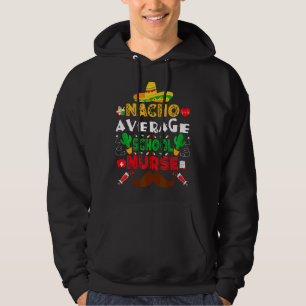 Nacho Average School Nurse Cinco De Mayo Nurse Hoodie