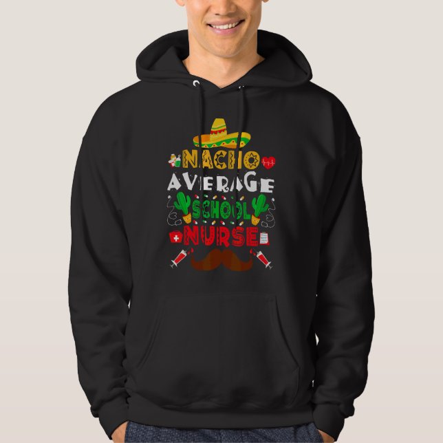 Nacho Average School Nurse Cinco De Mayo Nurse Hoodie (Framsida)