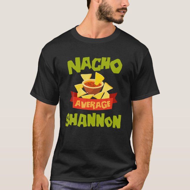 NACHO AVERAGE SHANNON Funny Birthday Personlig T Shirt (Framsida)