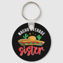 Nacho Average Sister Funny Mexican Food Pun