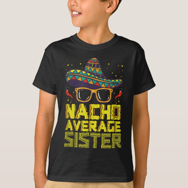 Nacho Average Sister New Big Syrran Funny Cinco De T Shirt (Framsida)