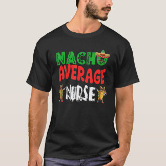 Nacho Average Sjuksköterska Dabbing Tacos Cinco De T Shirt