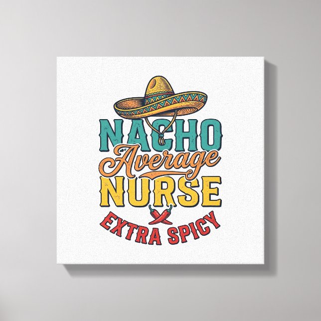 Nacho Average Sjuksköterska Extra Spicy Rolig Sjuk Canvastryck (Framsida)