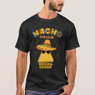Nacho Average Soccer Coach Mexican Football Cinco T Shirt