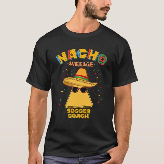 Nacho Average Soccer Coach Mexican Football Cinco T Shirt (Framsida)