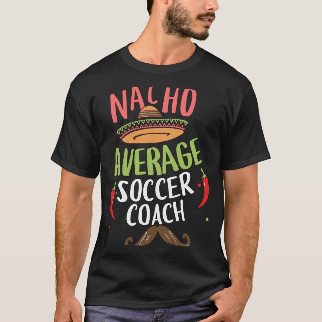 Nacho Average Soccer Coach Sombrero Beard Cinco de T Shirt (Framsida)