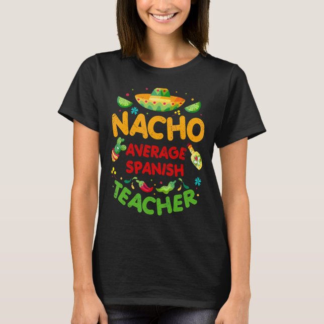 Nacho Average Spain Teacher Cinco De Mayo Fiesta T Shirt (Framsida)