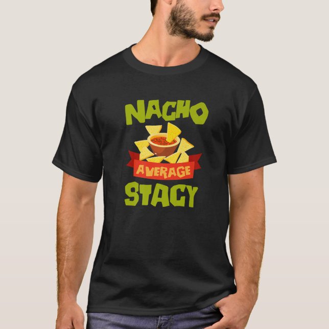 NACHO AVERAGE STACY Funny Birthday Personlig Na T Shirt (Framsida)