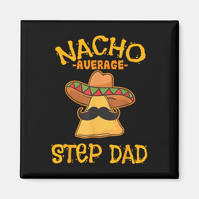 Nacho Average Step Pappa Mexican Dish Stepdad Magnet (Framsidan)