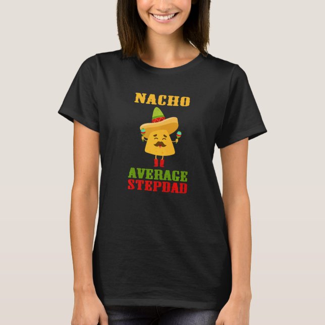 Nacho Average Stepdad Fars dag Roligt Cinco De Mor T Shirt (Framsida)