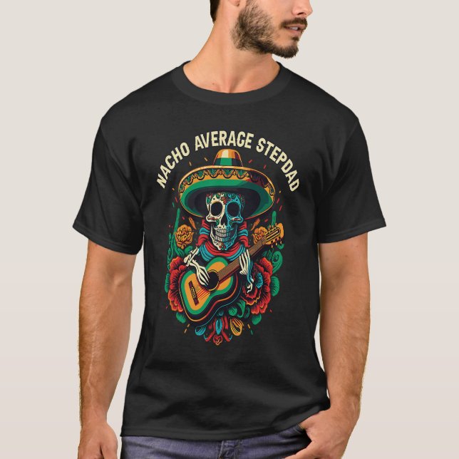 Nacho Average Stepdad Mexican Food Fathers Day Mex T Shirt (Framsida)