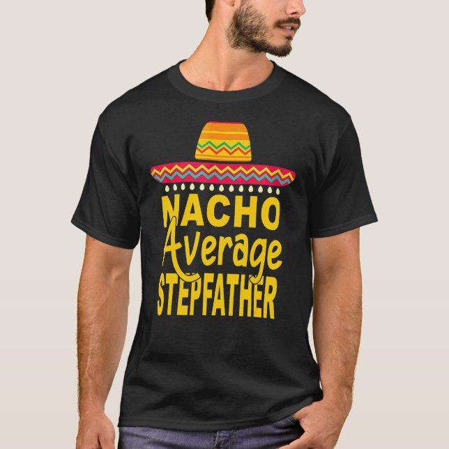 Nacho Average Stepfather Mexican Cinco De Mayo Fie T Shirt (Framsida)