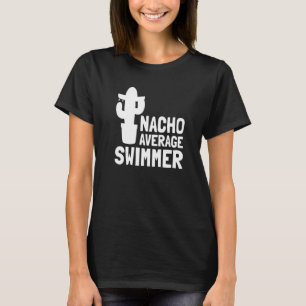 Nacho Average Swimmer Simma 1 T Shirt