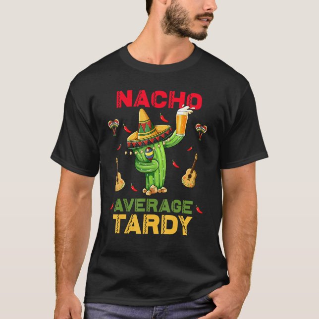 Nacho Average Tardy Cinco De Mayo Mexican Fiesta P T Shirt (Framsida)