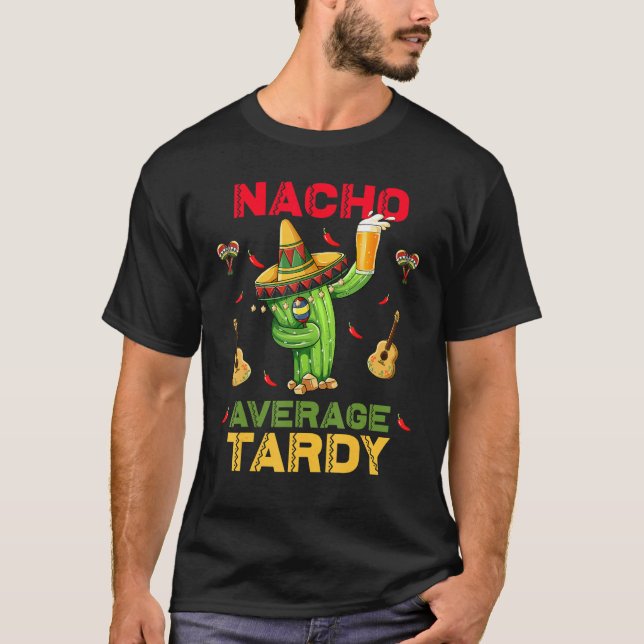 Nacho Average Tardy Cinco De Mayo Mexican Fiesta P T Shirt (Framsida)