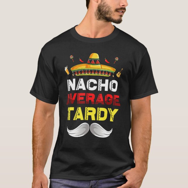 Nacho Average Tardy Cinco De Mayo Mexican Fiesta P T Shirt (Framsida)