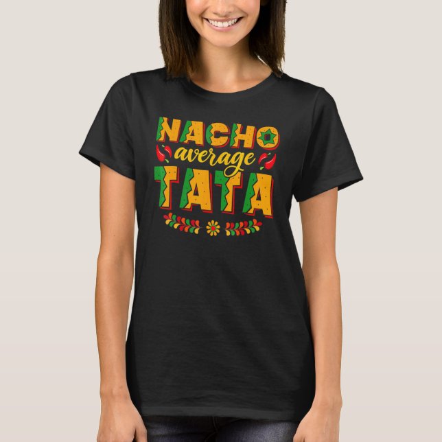 Nacho Average Tata Mexican Lycklig Cinco De Mayo F T Shirt (Framsida)