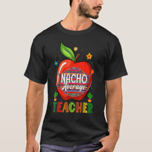 Nacho Average Teacher Cinco De Mayo Mexican Fiesta T Shirt