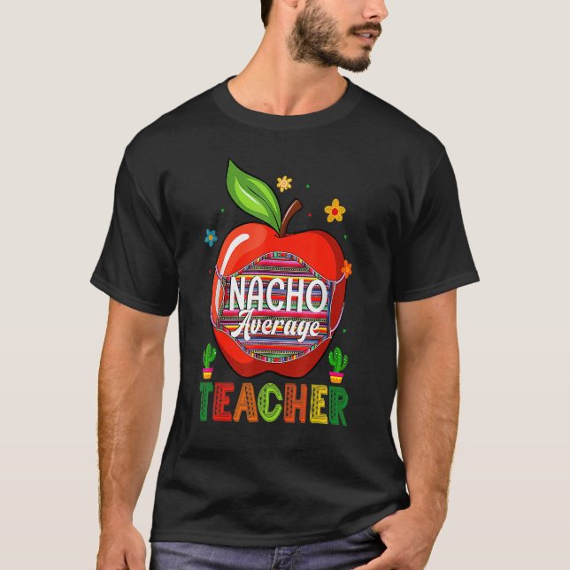 Nacho Average Teacher Cinco De Mayo Mexican Fiesta T Shirt (Framsida)