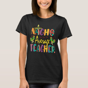 Nacho Average Teacher Cinco De Mayo Mexican Fiesta T Shirt