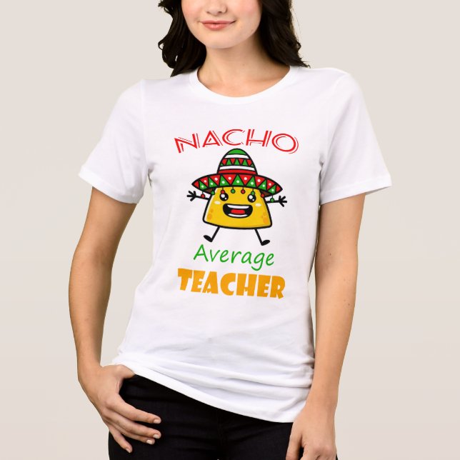 Nacho Average Teacher Funny Taco Pun Shirt for Edu T (Framsida)