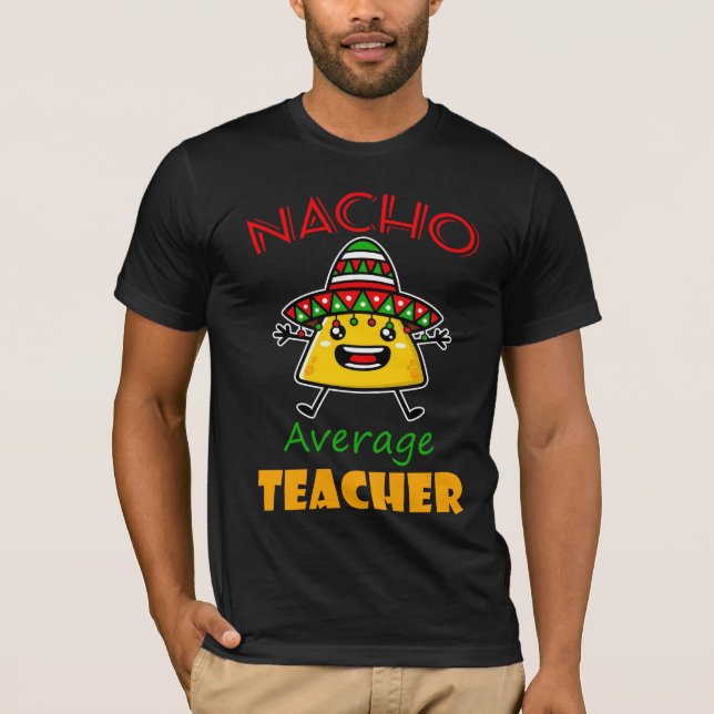Nacho Average Teacher Funny Taco Pun Shirt T (Framsida)